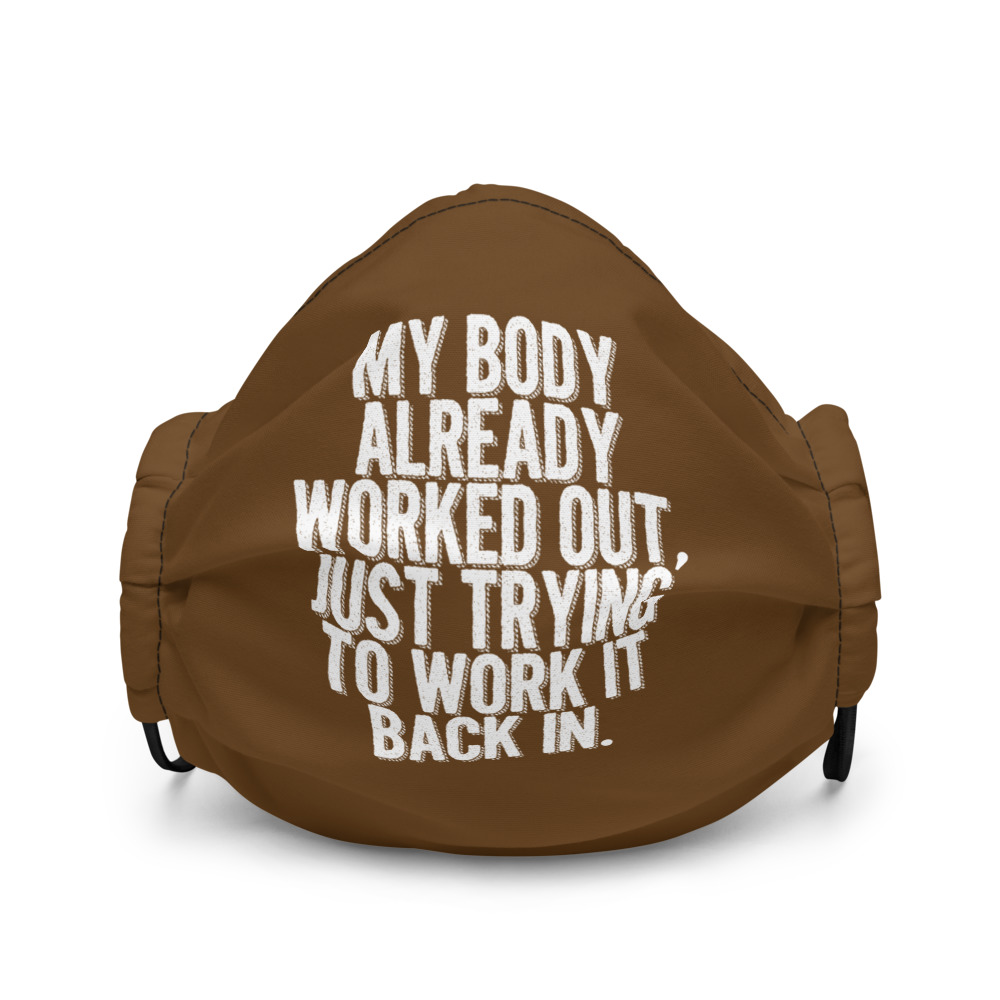 My body already worked out, I'm just trying to work it back in. Premium face mask - Image 2