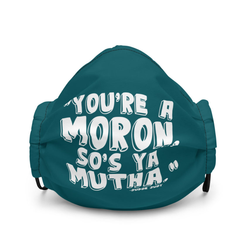 You're a moron and so's ya mutha -Judge Judy Premium face mask - Image 2