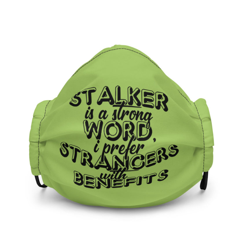 Stalker is a strong word, I prefer strangers with benefits Premium face mask - Image 2