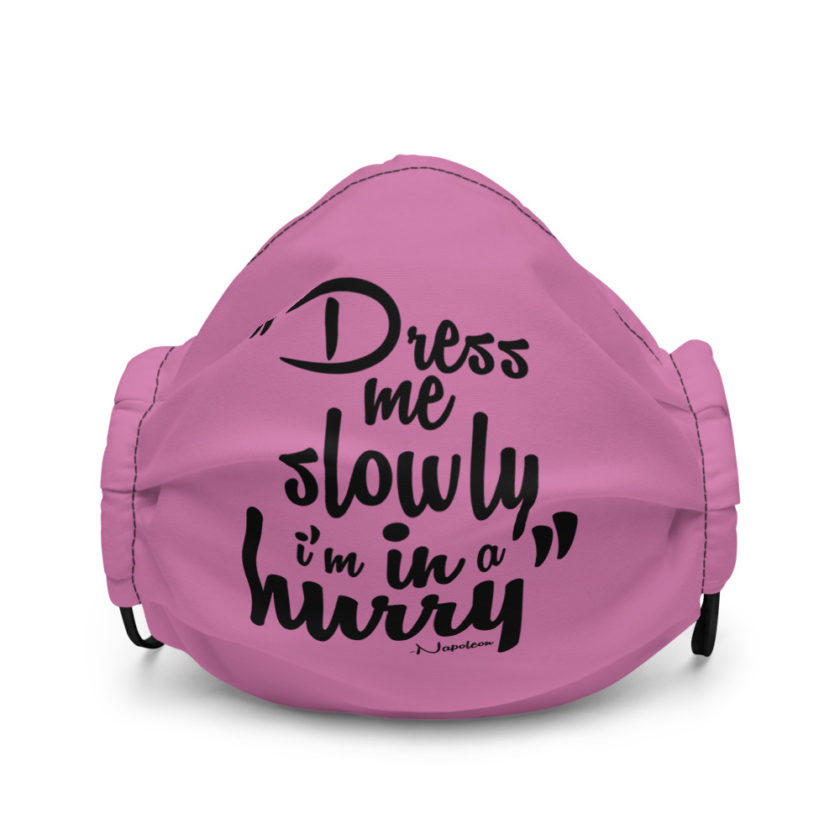Dress me slowly I am in a hurry. - Napoleon Premium face mask - Image 2
