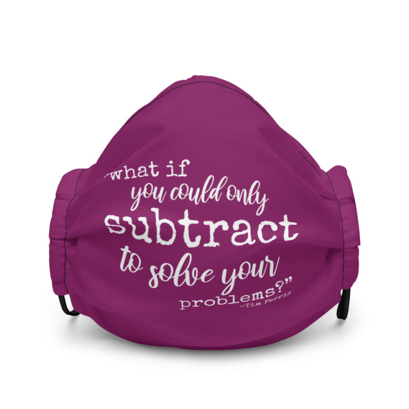 What if you could only subtract to solve your problems?  Premium face mask - Image 2