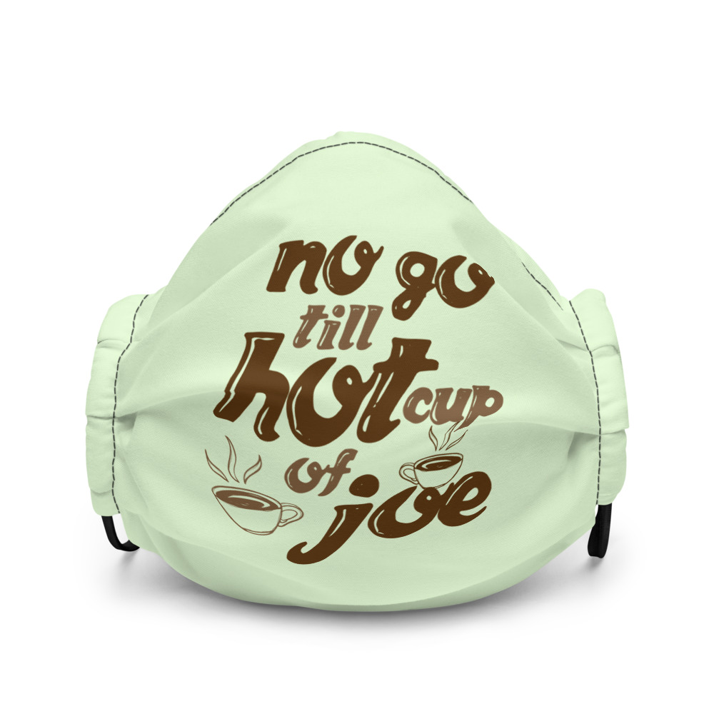 No go till hot cup of Joe Premium face mask - Image 2