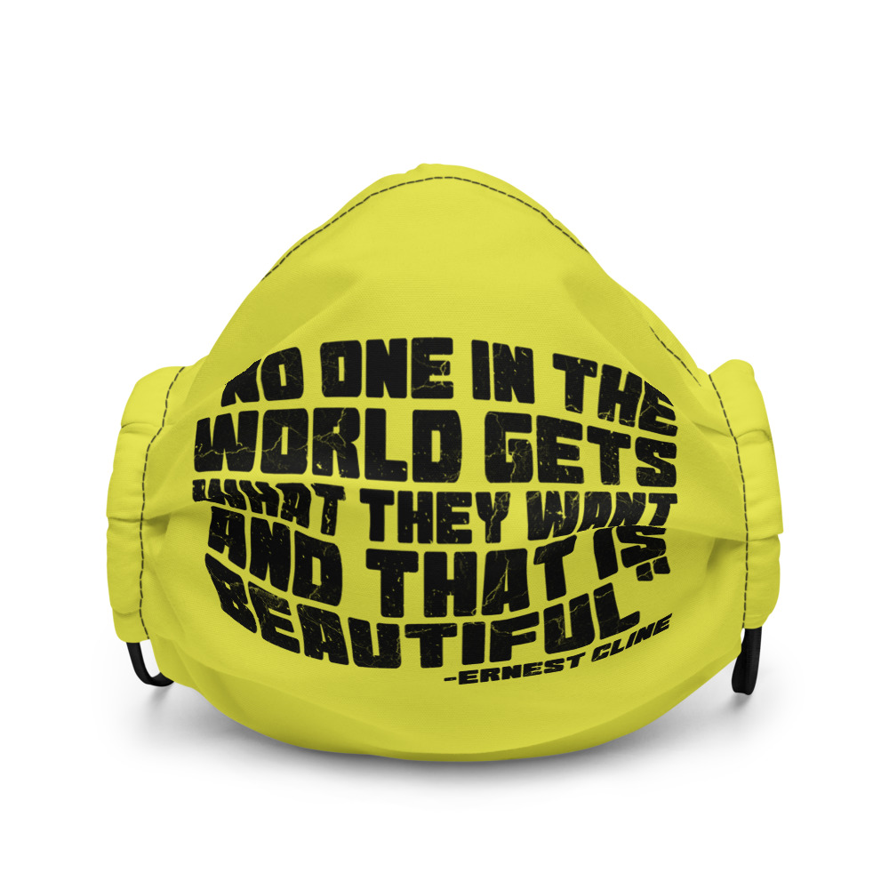 No one in the world gets what they want and that is beautiful - Ernest Cline, Ready Player One Premium face mask - Image 2