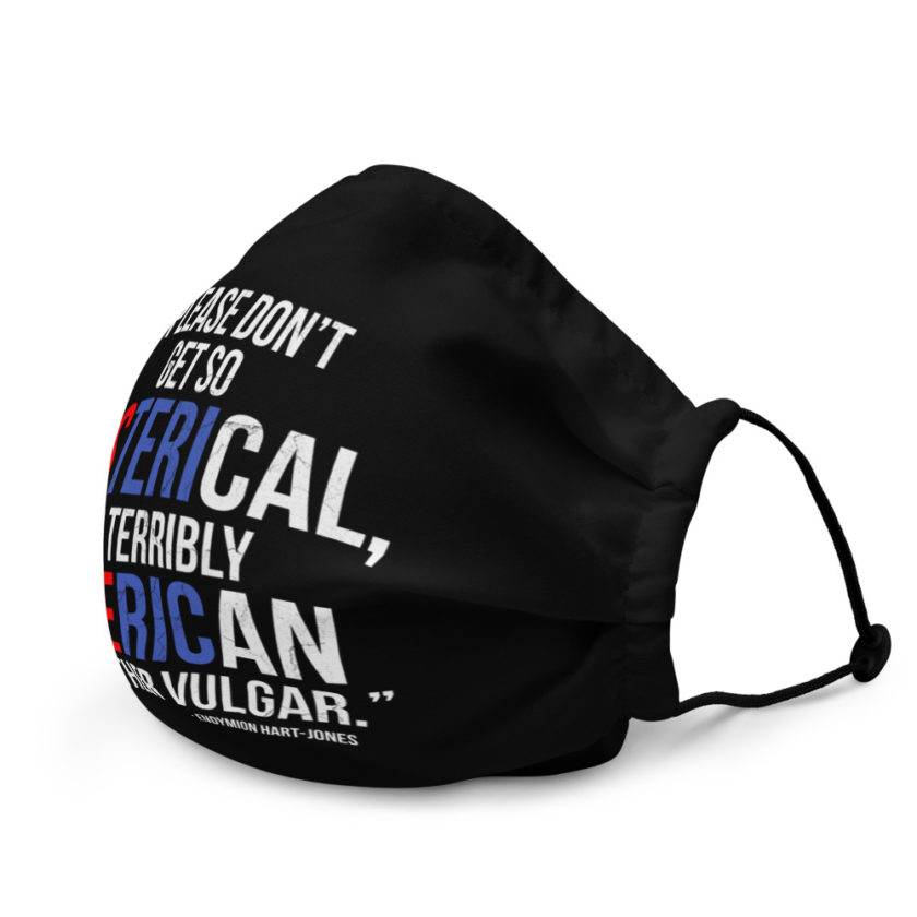 Please don't get so hysterical, its terribly American and rather vulgar. -Endymion Hart-Jones, The Road To WellvillePremium face mask - Image 3