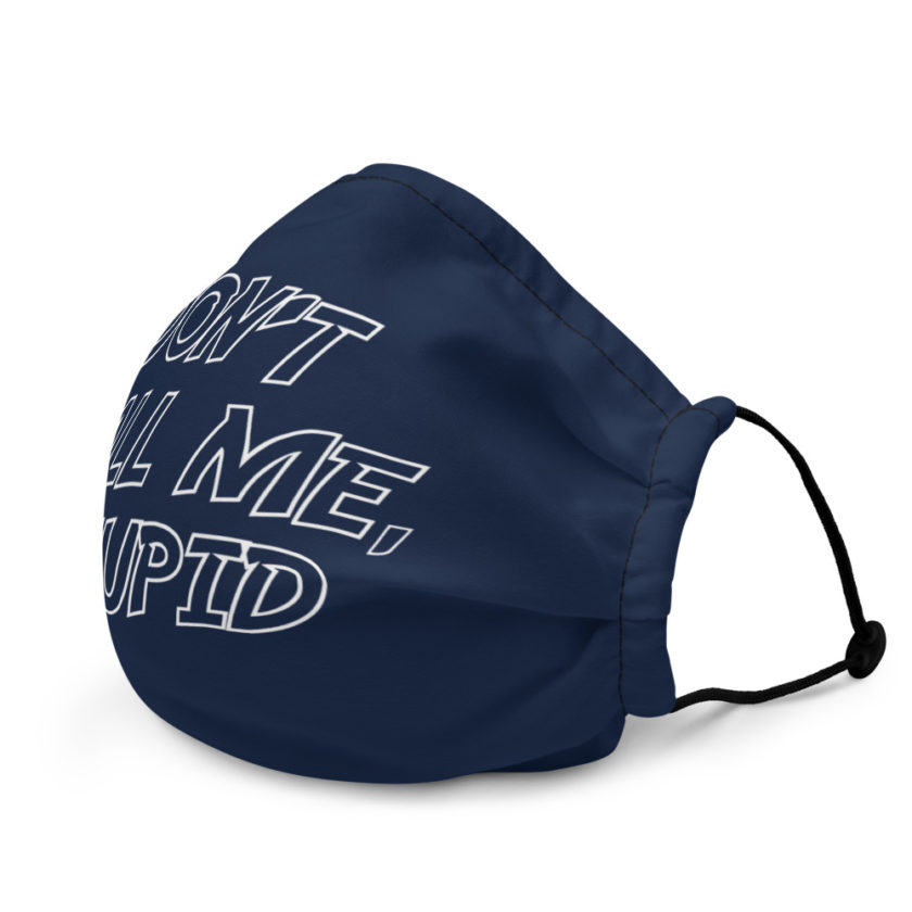 Don't' call me, Stupid Premium face mask - Image 4