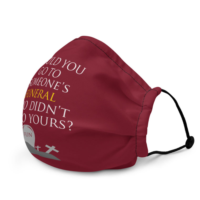 Would you go to someone's funeral who didn't go to yours? Premium face mask - Image 4