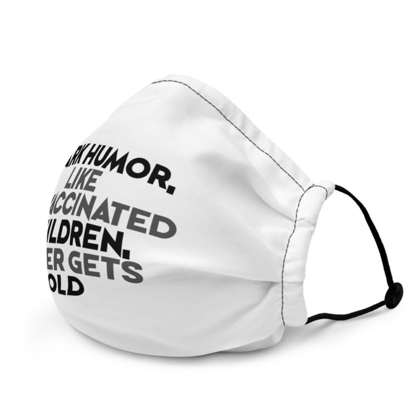 Dark humor, like unvaccinated children, never gets old  Premium face mask - Image 4