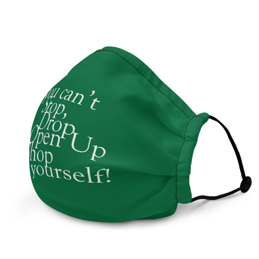 You can't Stop, Drop and Open Up Shop all by yourself! Premium face mask - Image 4