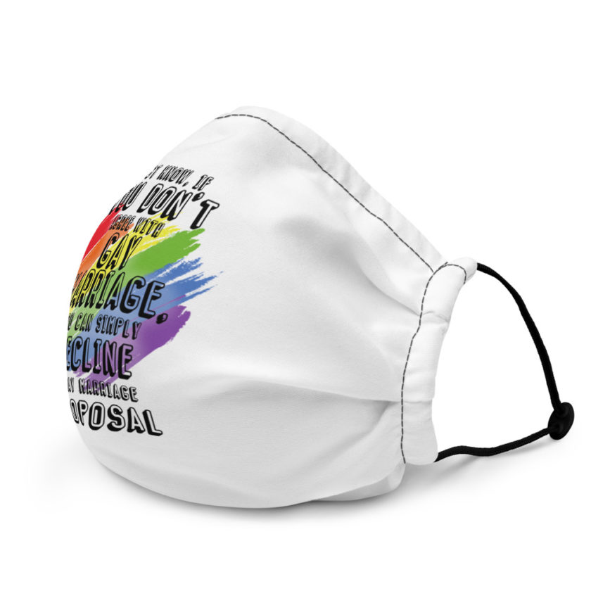 Just know if you don't agree with gay marriage you can simply decline a gay marriage proposal Premium face mask - Image 4