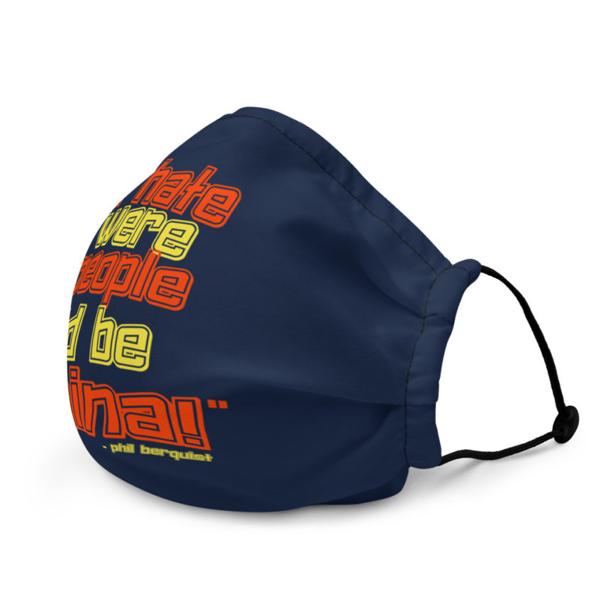 If hate were people, I'd be CHINA! - Phil Berquist, City Slickers Premium face mask - Image 4