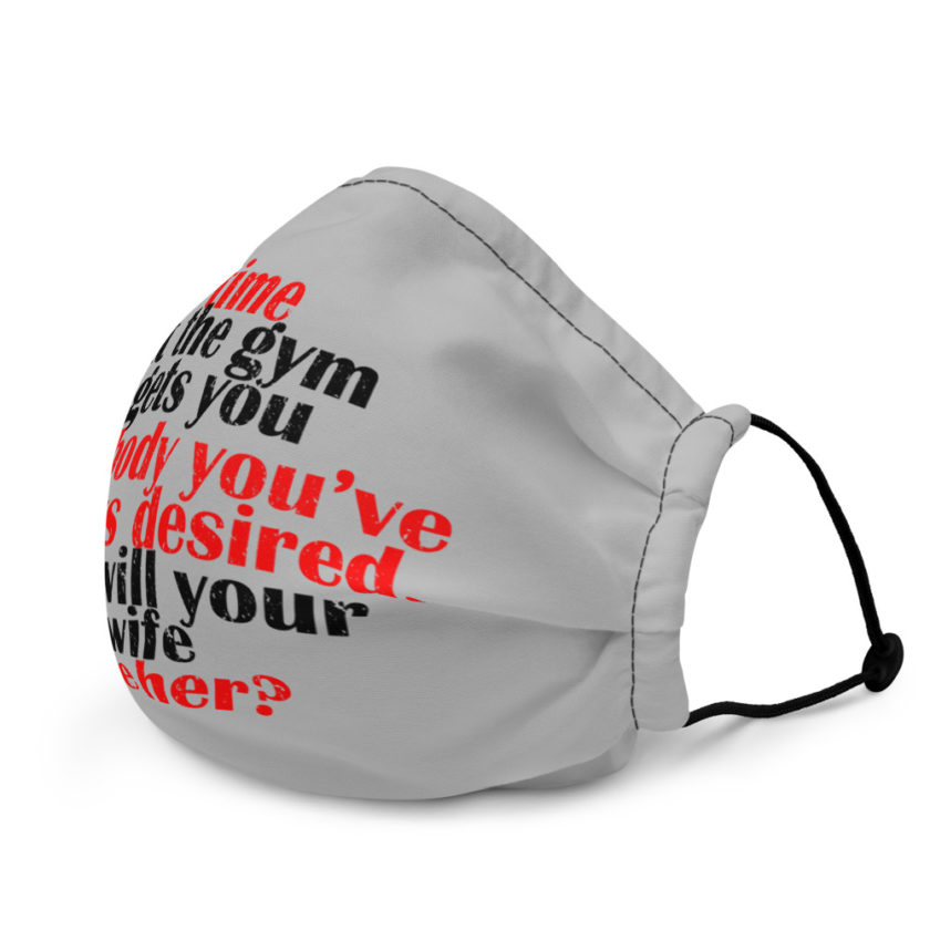 Time at the gym gets you the body you've always desired, but will your wife like her?  Premium face mask - Image 4