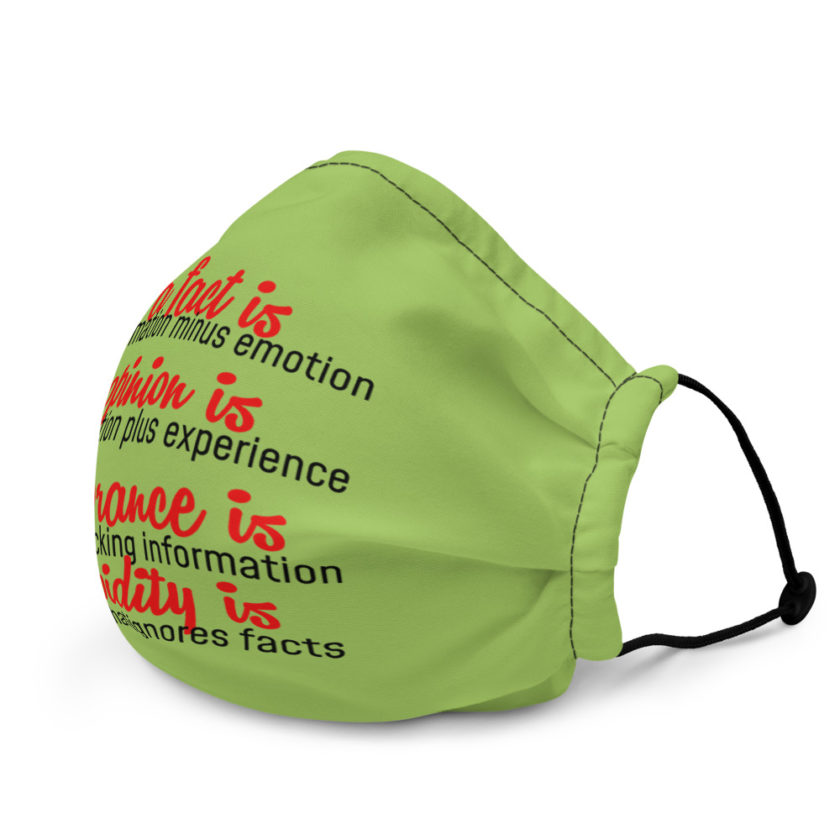 A fact is information minus emotion, opinion is information plus experience, Ignorance is opinion lacking information, stupidity is an opinion that ignores facts  Premium face mask - Image 4