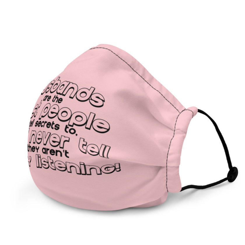 Husbands are the best people to tell secrets to, they'll never tell cuz they aren't actually listening!  Premium face mask - Image 4