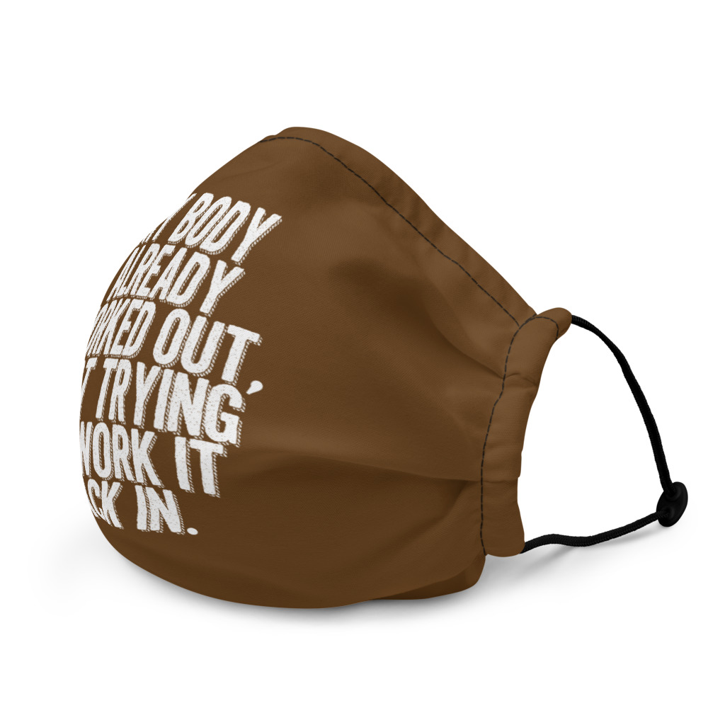 My body already worked out, I'm just trying to work it back in. Premium face mask - Image 4