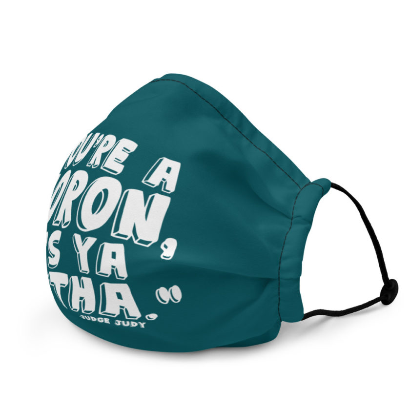 You're a moron and so's ya mutha -Judge Judy Premium face mask - Image 4