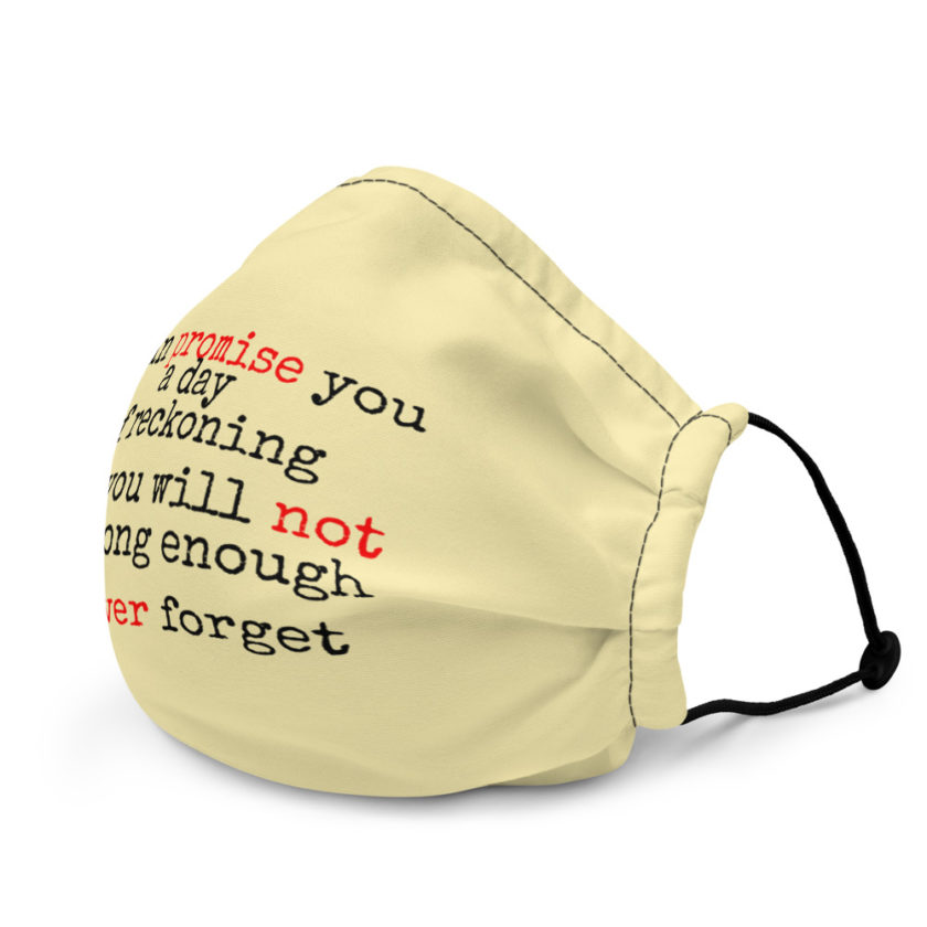 I can promise you a day of reckoning that you will not live long enough to never forget  Premium face mask - Image 4