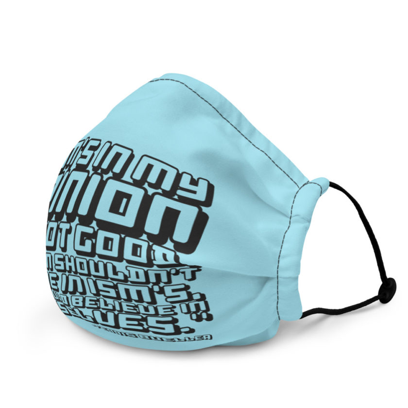 Ism's in my opinion are not good, a person shouldn't believe in Ism's, they should believe in themselves. - Ferris Bueller  Premium face mask - Image 4