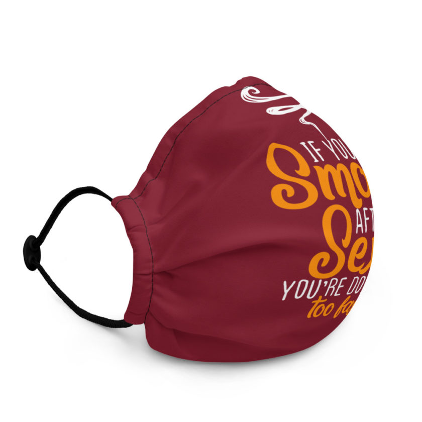 If you smoke after sex you're doing it too fast. Premium face mask - Image 3