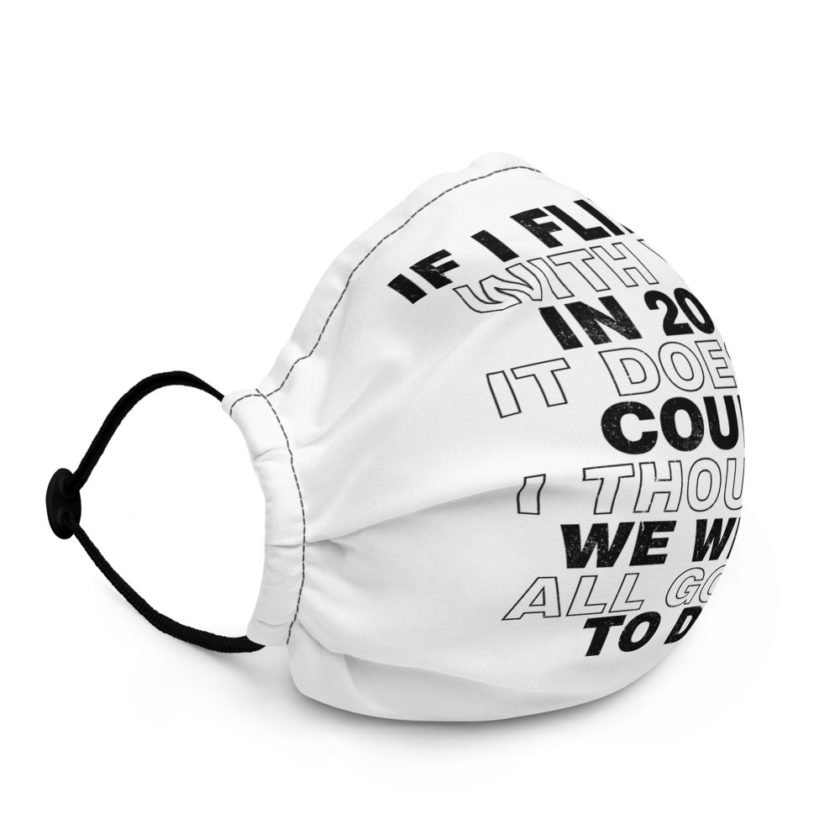 If I flirted with you in 2020 it doesn't count, I thought we were all going to die.  Premium face mask - Image 3