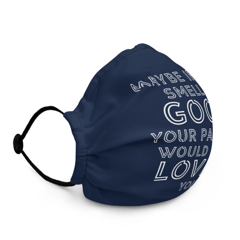 Maybe if you smelled good your parents would have loved you Premium face mask - Image 3