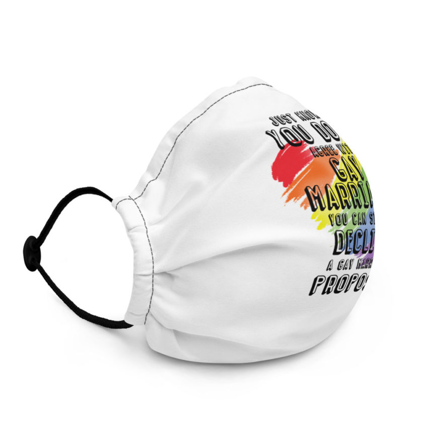 Just know if you don't agree with gay marriage you can simply decline a gay marriage proposal Premium face mask - Image 3