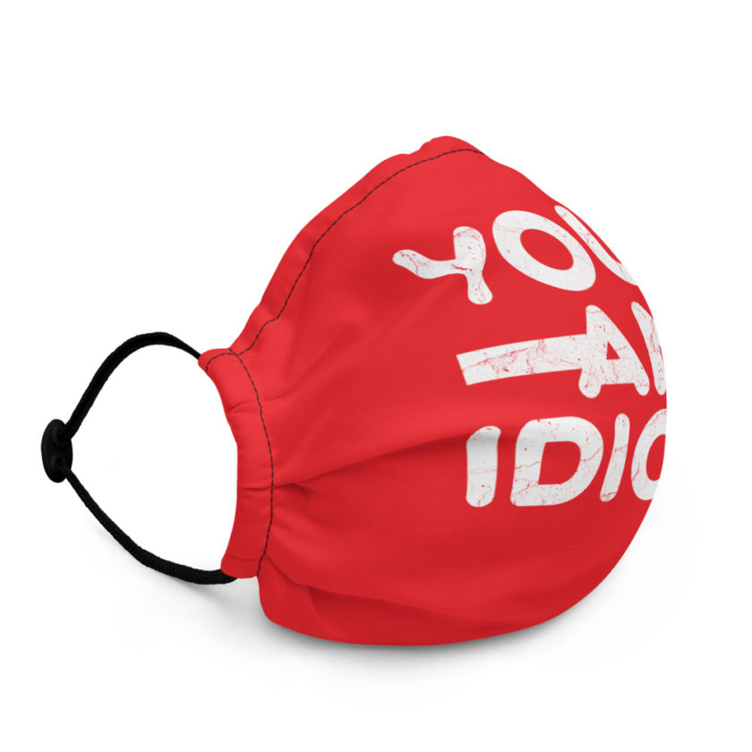 Your an idiot!  Premium face mask - Image 3
