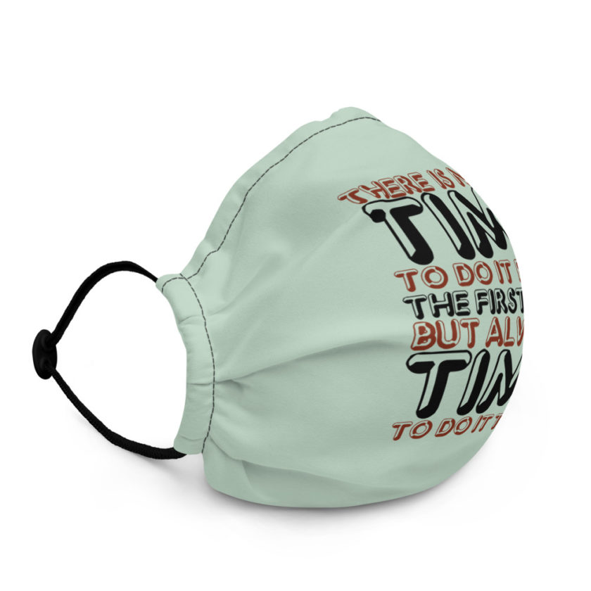 There is never time to do it right the first time but always time to do it twice  Premium face mask - Image 3