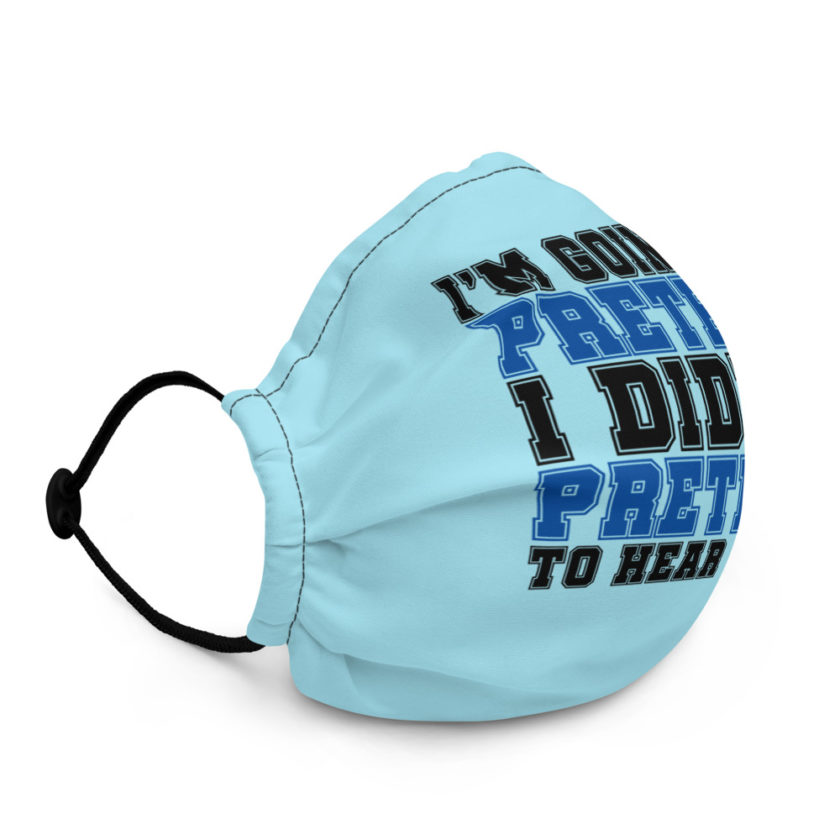 I'm going to pretend I didn't pretend to hear that Premium face mask - Image 3