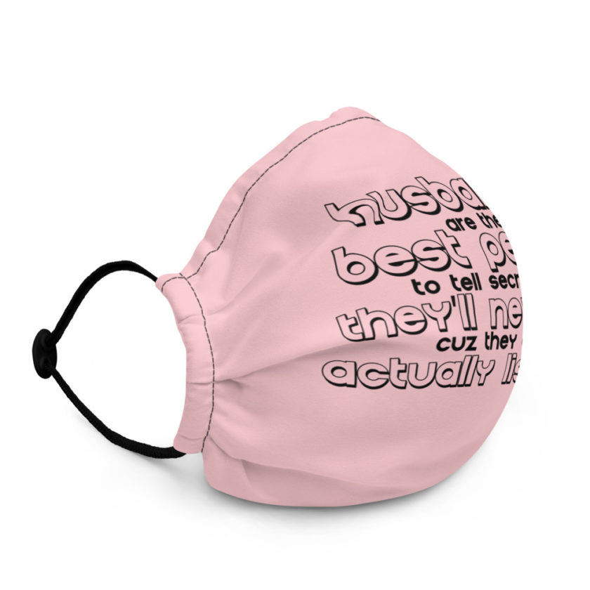 Husbands are the best people to tell secrets to, they'll never tell cuz they aren't actually listening!  Premium face mask - Image 3