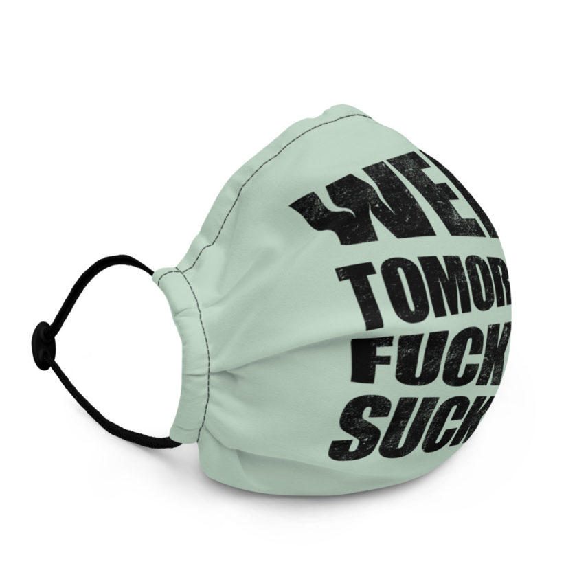 Well, tomorrow fucking sucked Premium face mask - Image 3