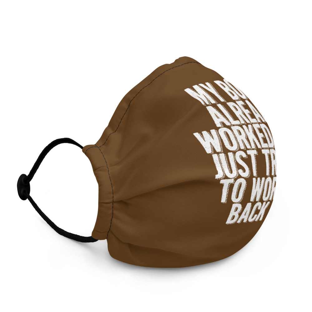 My body already worked out, I'm just trying to work it back in. Premium face mask - Image 3