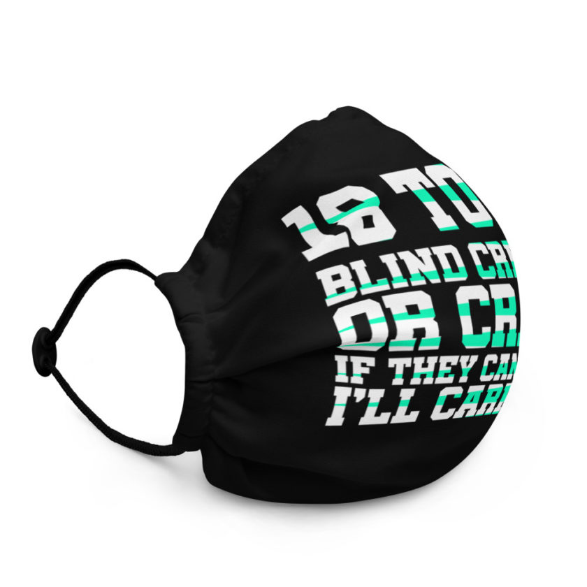 18 to 80 blind crippled or crazy, if they can't walk Ill carry em Premium face mask - Image 3
