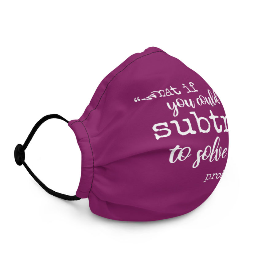What if you could only subtract to solve your problems?  Premium face mask - Image 3