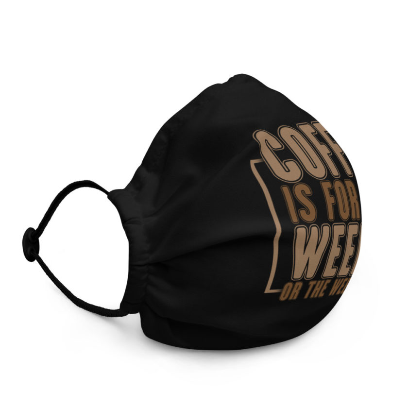 Coffee is for the week...or the weekend  Premium face mask - Image 3