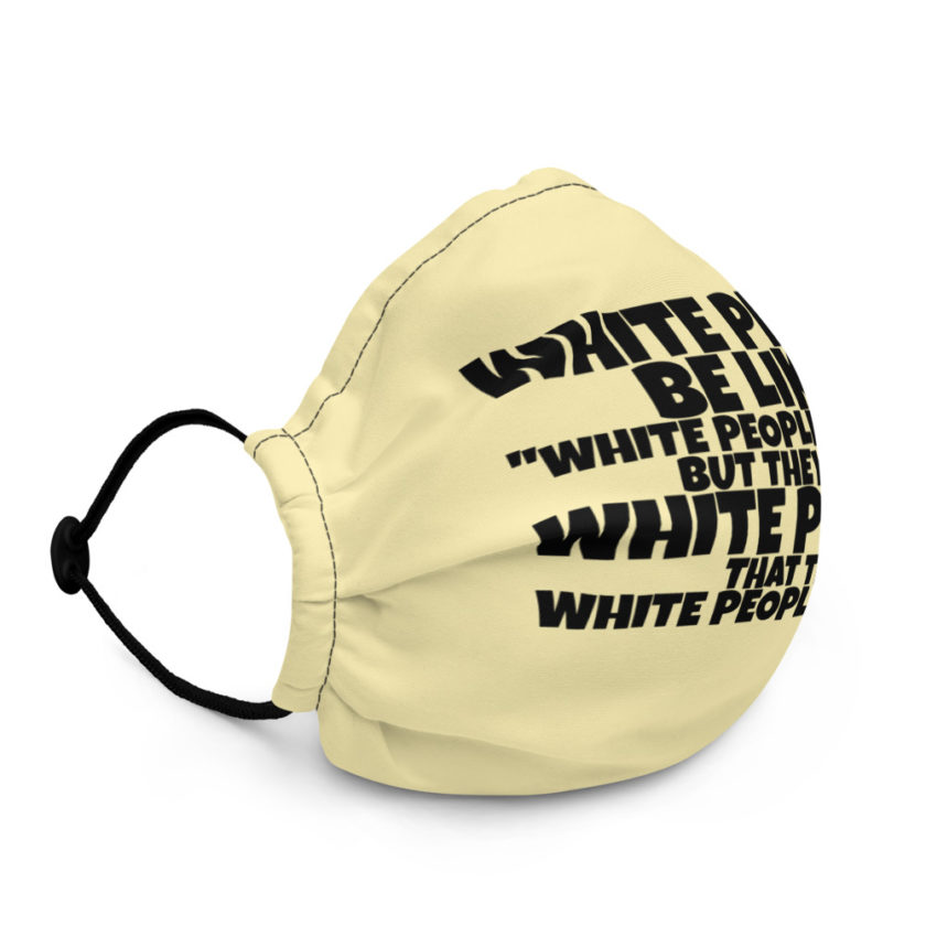 White people be like, "White people be like..." but they the white people that white people be like!  Premium face mask - Image 3