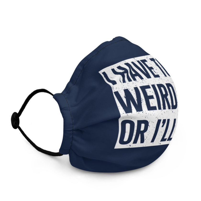 I have to say weird shit or Ill die  Premium face mask - Image 3