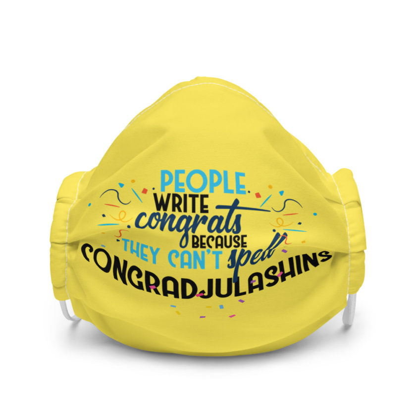 People write congrats because they can't spell congradjulashins. Premium face mask