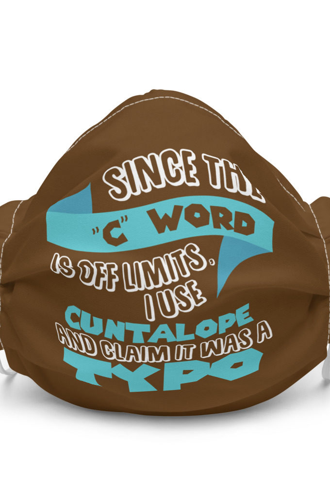Since the "C Word" is off llmits I use "Cuntalope" and claim it was a typo.  Premium face mask
