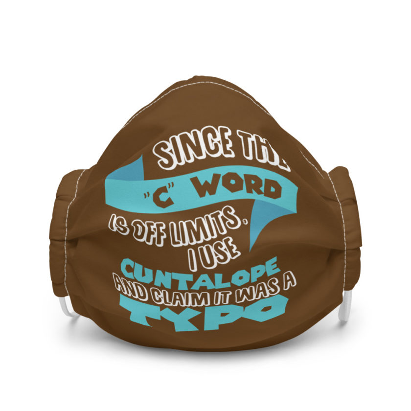 Since the "C Word" is off llmits I use "Cuntalope" and claim it was a typo.  Premium face mask