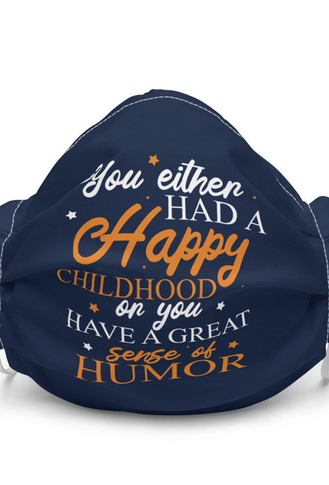 You either had a happy childhood or you have a great sense of humor. Premium face mask