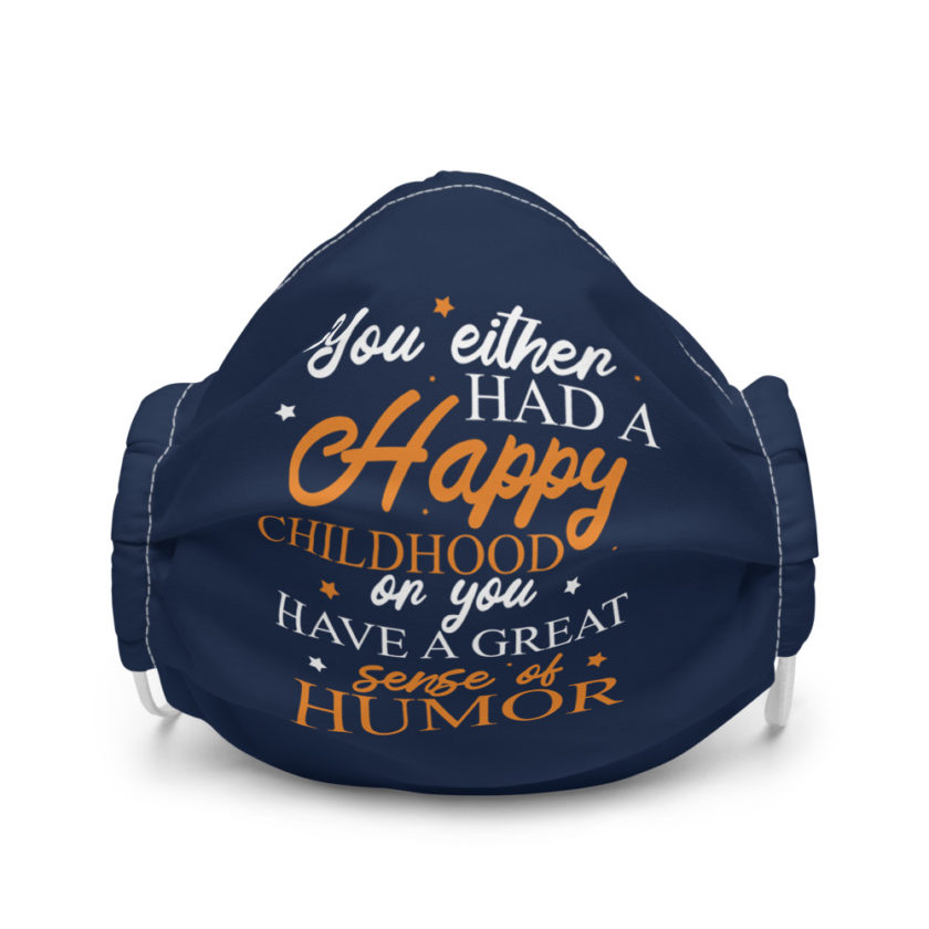 You either had a happy childhood or you have a great sense of humor. Premium face mask
