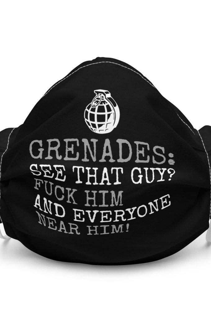 Grenades: See that guy? Fuck him and everyone near him  Premium face mask