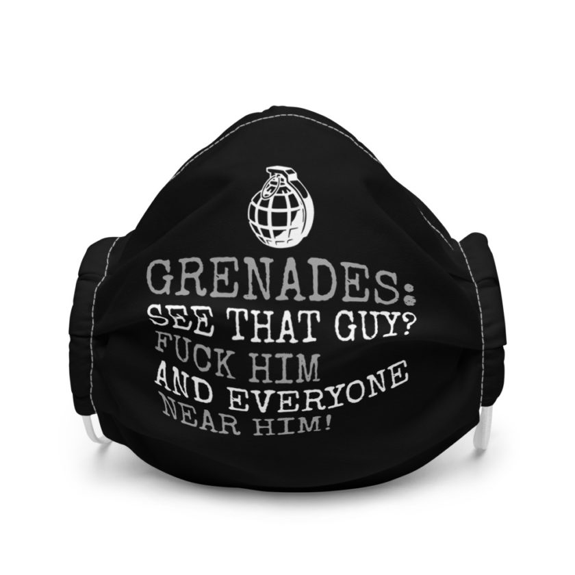 Grenades: See that guy? Fuck him and everyone near him  Premium face mask