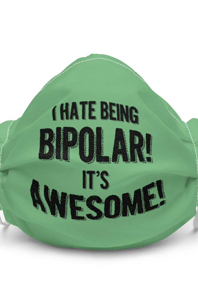 I hate being bipolar! Its awesome Premium face mask