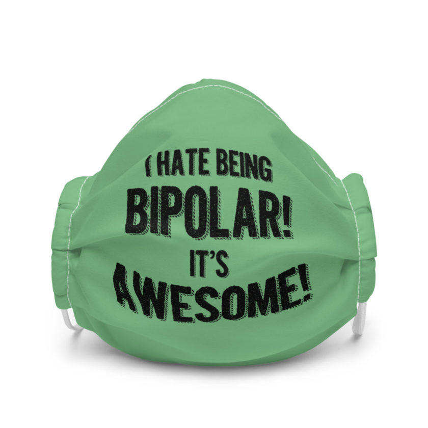 I hate being bipolar! Its awesome Premium face mask