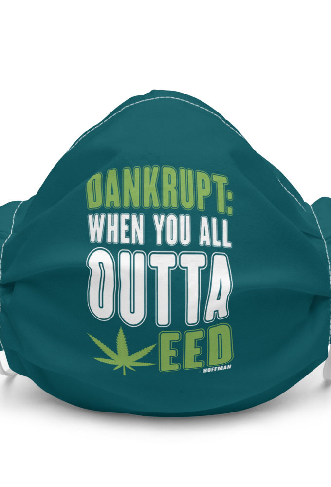 Dankrupt: When you all outa weed -Hoffman Premium face mask