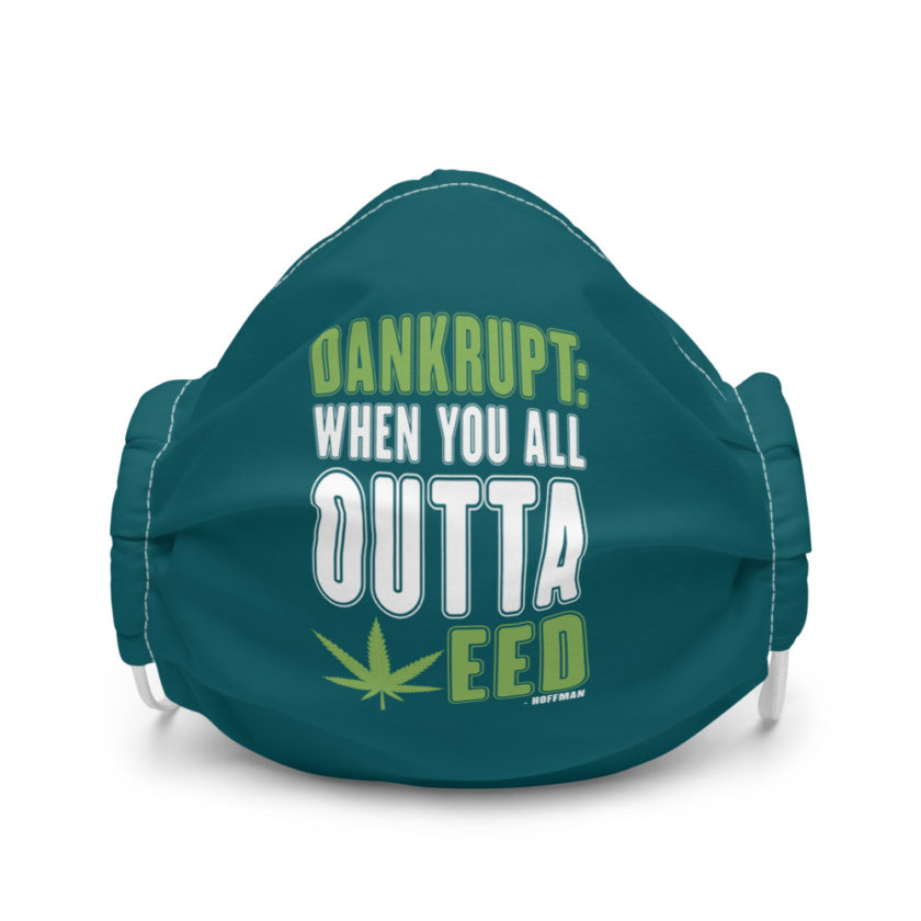 Dankrupt: When you all outa weed -Hoffman Premium face mask