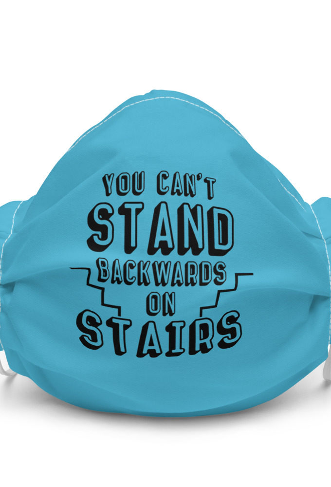 You can't stand backwards on stairs Premium face mask