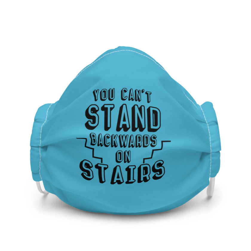 You can't stand backwards on stairs Premium face mask