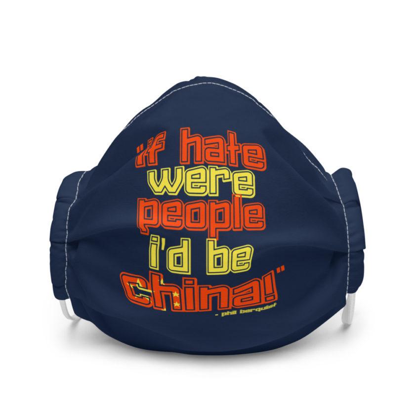 If hate were people, I'd be CHINA! - Phil Berquist, City Slickers Premium face mask